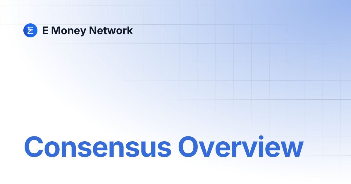 Consensus Overview | E Money Network